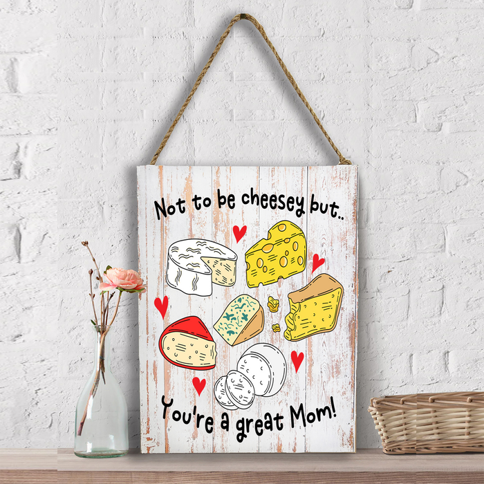 Mother's Day Not be Cheesey Great Mom Wall Decor