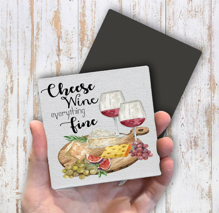 Cheese Wine Everything Fine Magnet Fridge