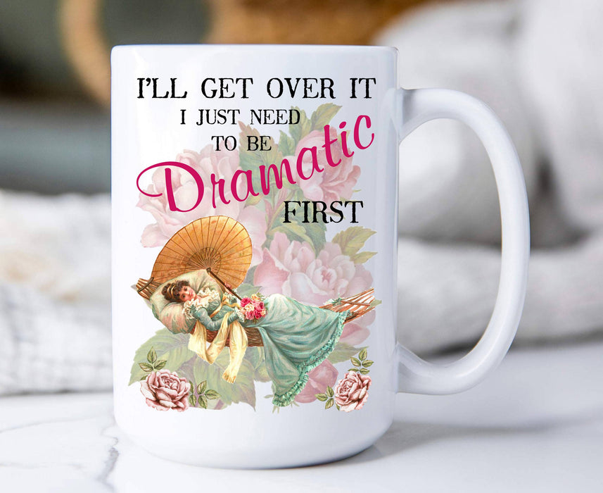 I'll get over it Dramatic first 15 oz Coffee Mug