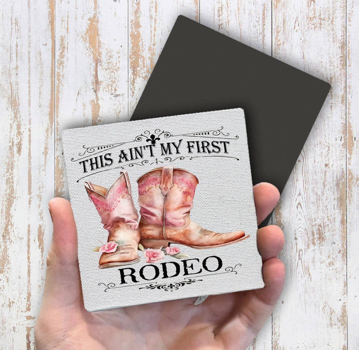 Not my First Rodeo Cowboy Boots Western Magnet Fridge