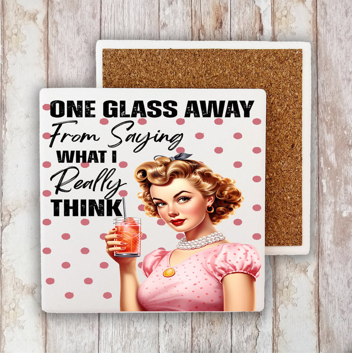 One Glass Away Saying What I Think Stone Coaster