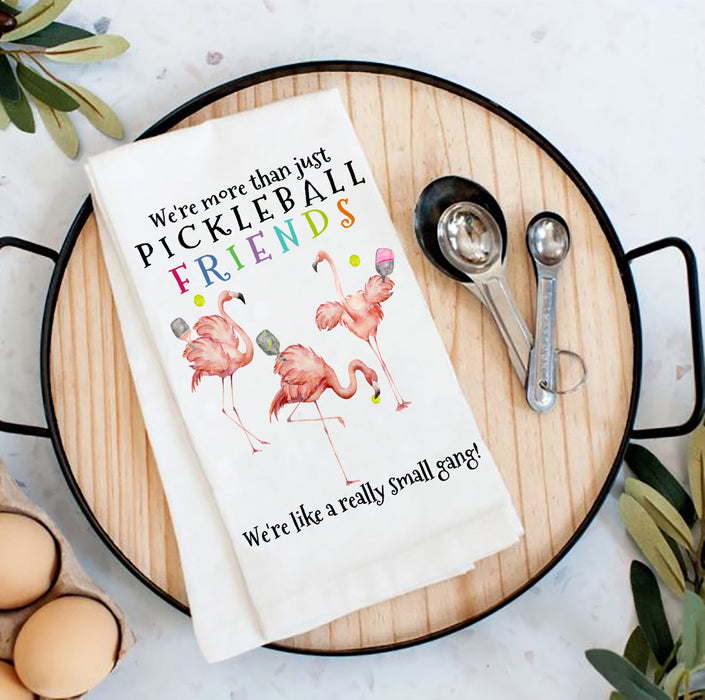 We're more than Pickleball Friends we are a Gang Flour Sack Tea Towel