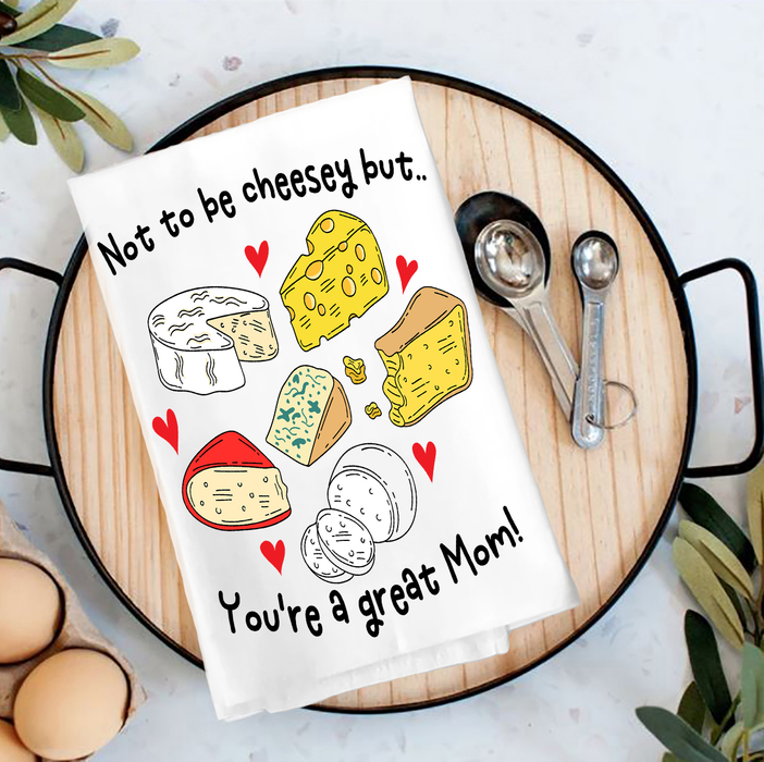 Mother's Day Not be Cheesey Great Mom Tea Towel