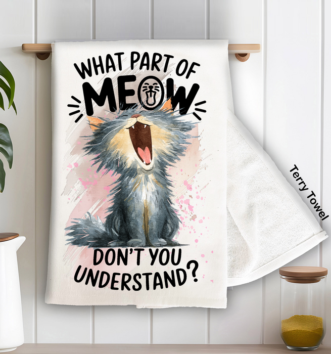 Cat What part of Meow Understand Kitchen Terry Towel