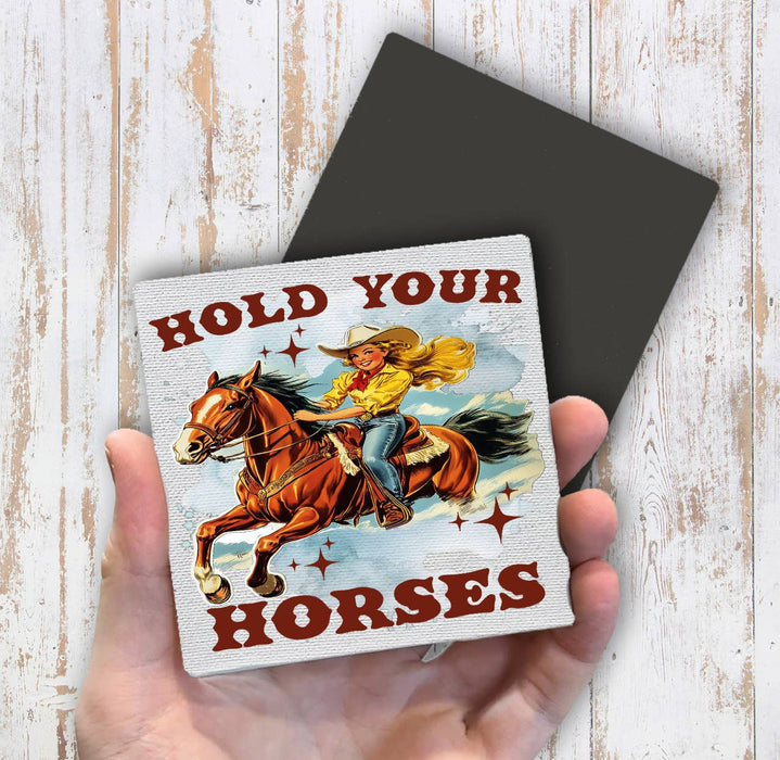 Vintage Cowgirls Hold Your Horses Magnet Fridge