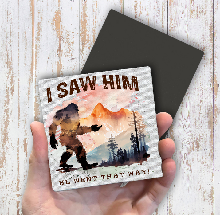 I Saw Him Big Foot Sasquatch Magnet Fridge