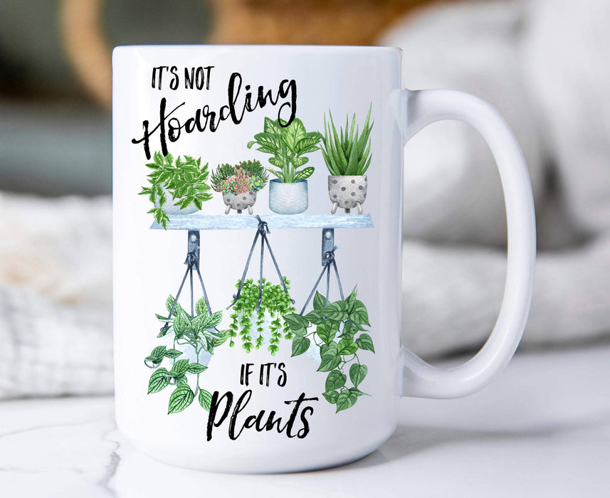 Its Not Hoarding If It's Plants 15 oz Coffee Mug