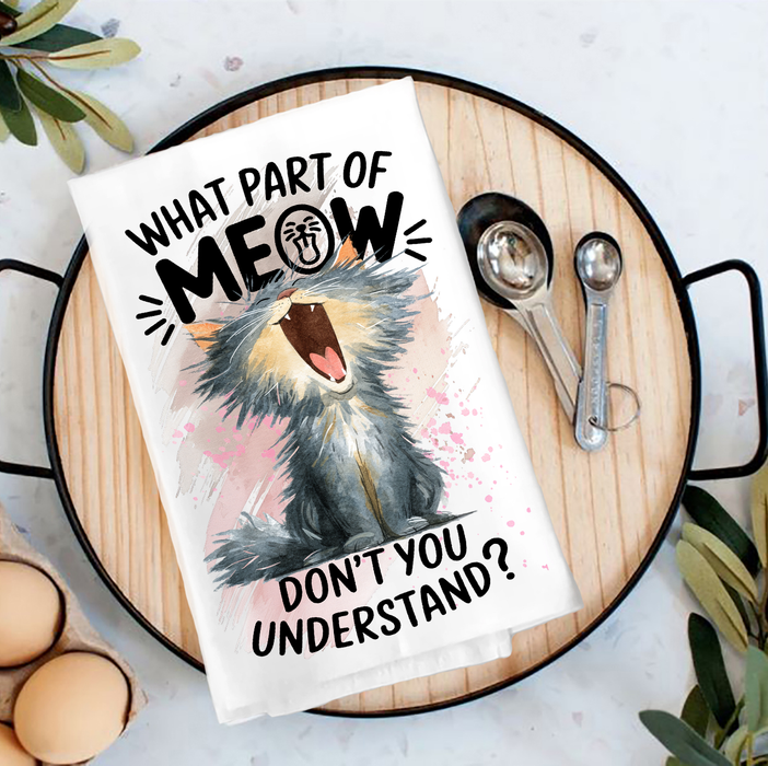 Cat What part of Meow Understand Tea Towel