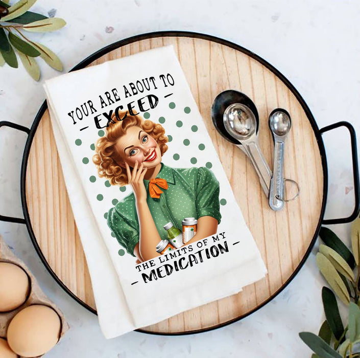 Exceed My Limit of Medication Funny Flour Sack Tea Towel