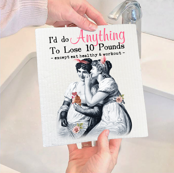 Anything to lose 10 pounds except eat healthy & workout Swedish Dish Cloth