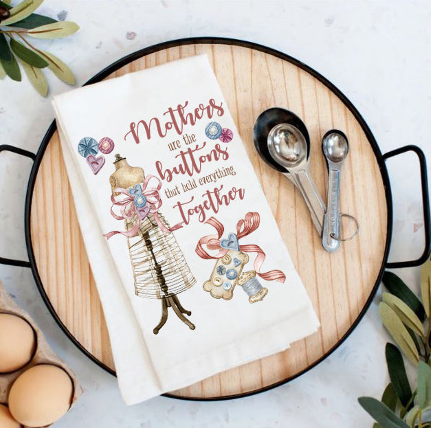 Mothers are the Buttons that hold Everything Together Cotton Tea Towel