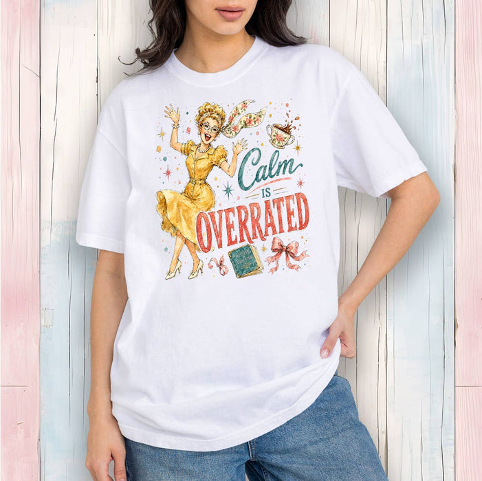 Housewives Calm is Overrated T-Shirt