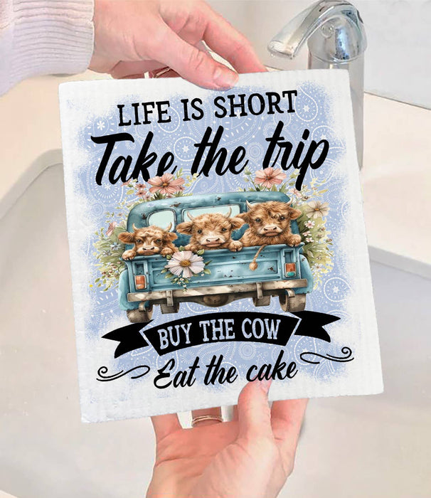 Life is Short By the Cow Eat Cake Swedish Dishcloth