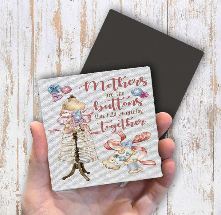 Mothers are the Buttons Hold Together Magnet Fridge