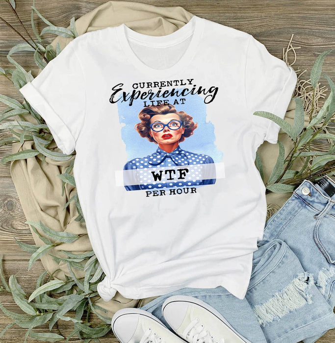 Experiencing Life at WTF Funny T-Shirt