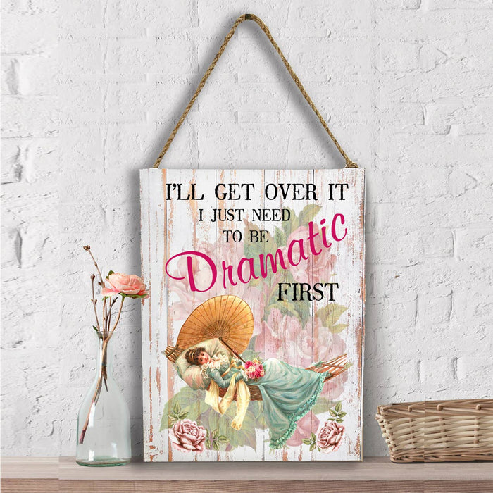 I'll get over it need to be Dramatic first Wall Decor