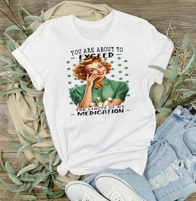 Exceed My Limit of Medication Funny T-Shirt