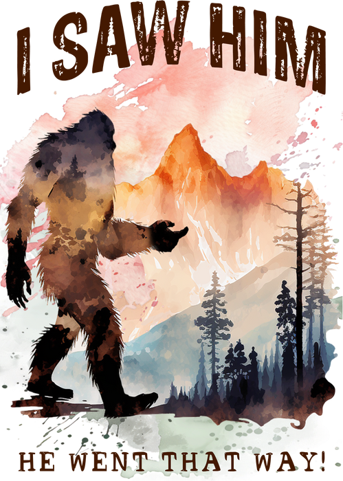 I Saw Him Big Foot Sasquatch