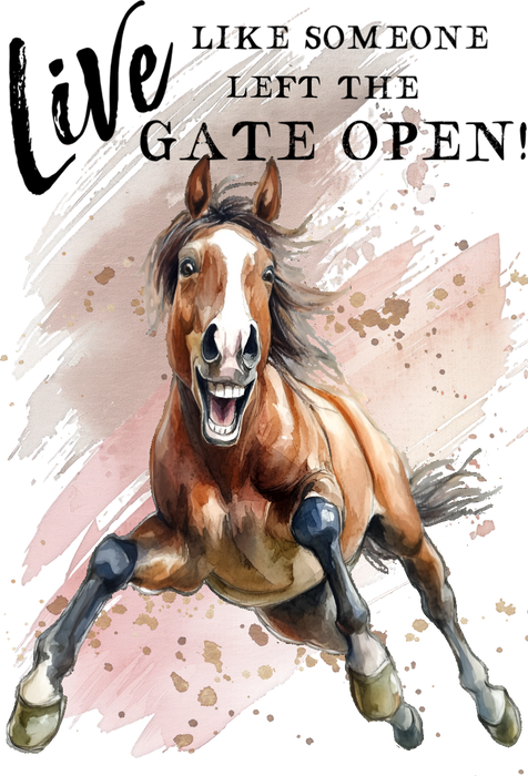 Live Life Left the Gate Open Horses