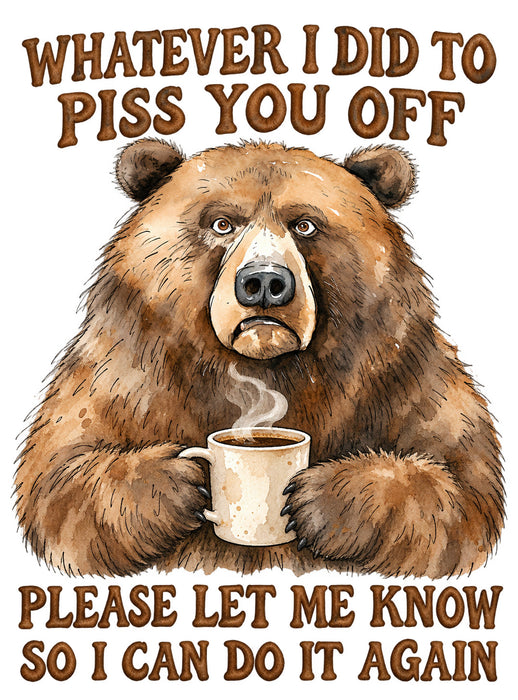 Brown Bear Piss you off Do it Again
