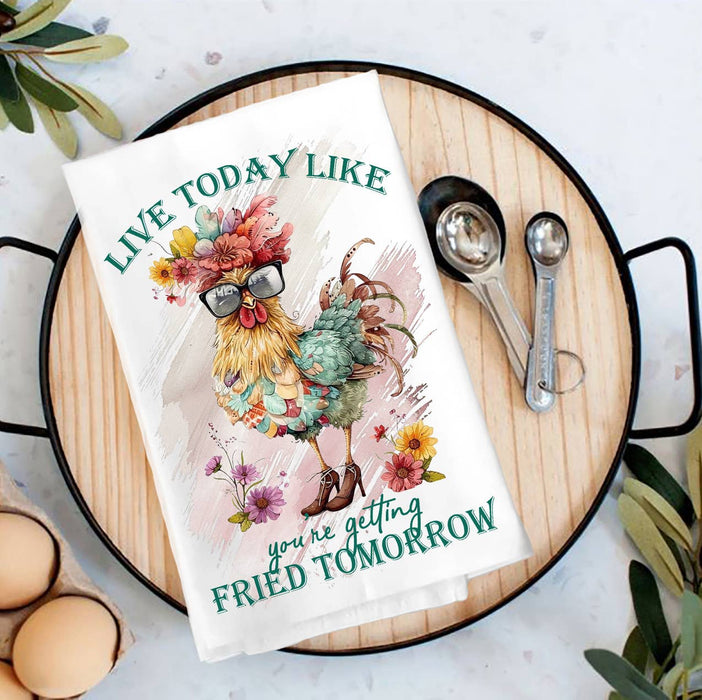 Live Today Like getting Fried Tomorrow Tea Towel