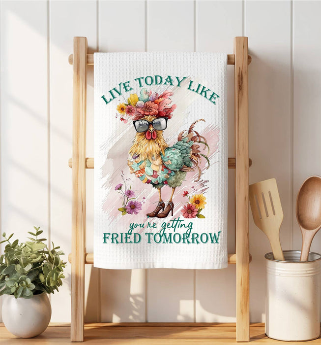 Live Today Like getting Fried Tomorrow Waffle Weave Towel