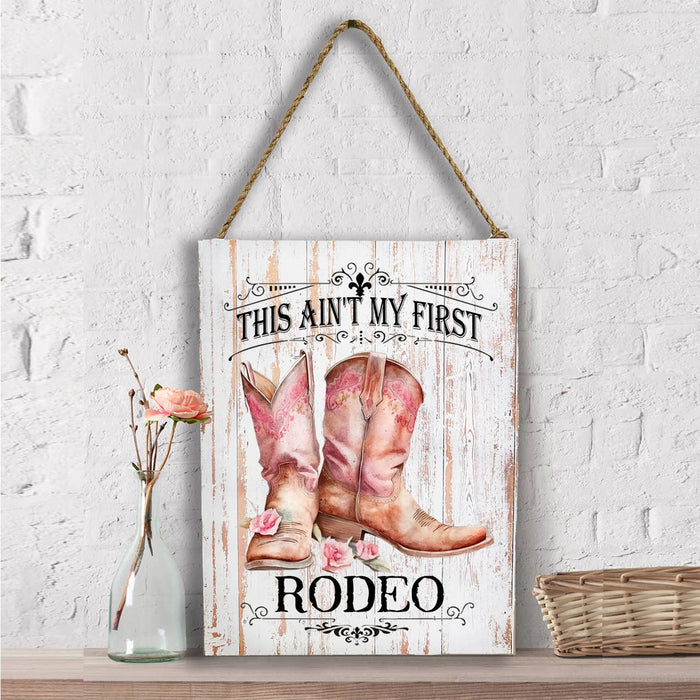Not my First Rodeo Cowboy Boots Western Wall Decor