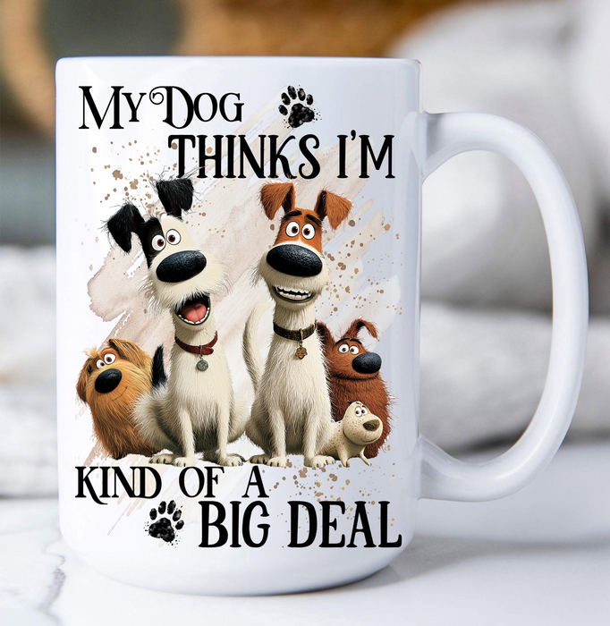 My Dog Thinks I'm a Big Deal Coffee Mug