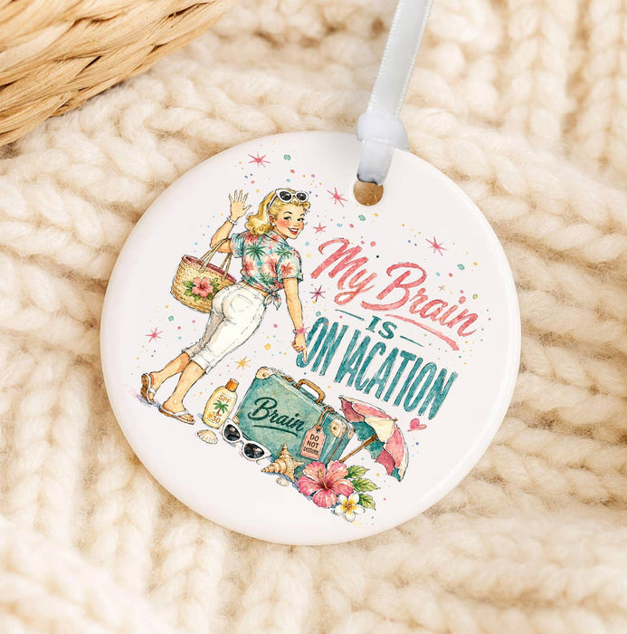 My Brain is on Vacation Ornament