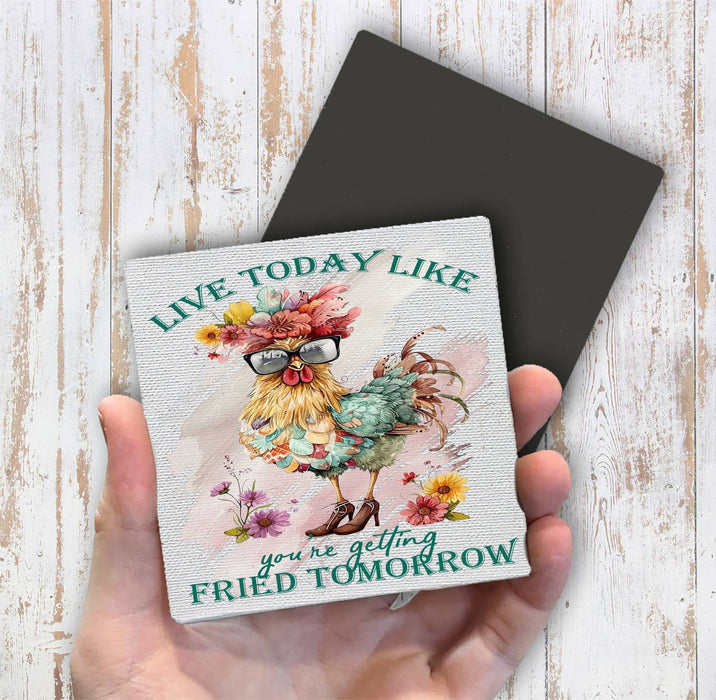 Live Today Like getting Fried Tomorrow Magnet Fridge
