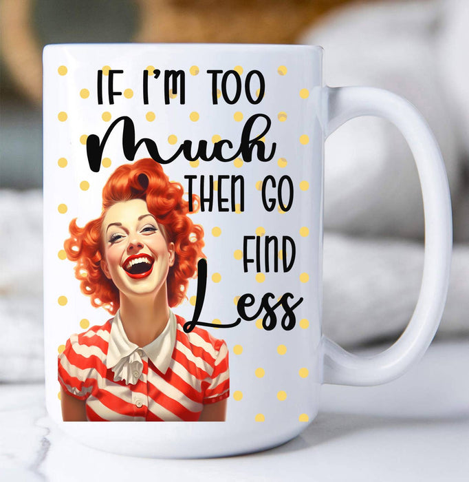 Retro Funny Too Much Find Less Coffee Mug