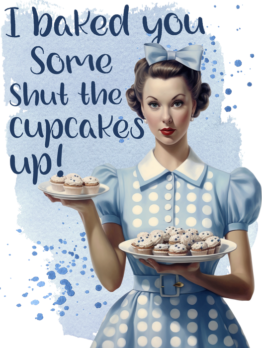 Baked Some Shut the Cupcake Up