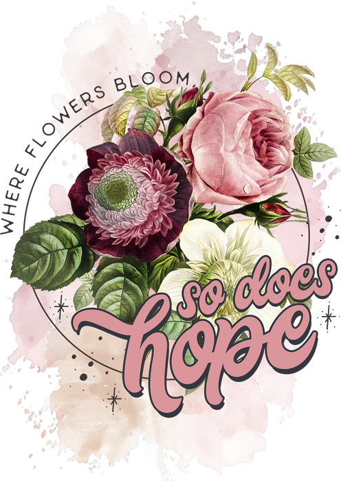 Flowers Bloom So Does Hope Spiritual