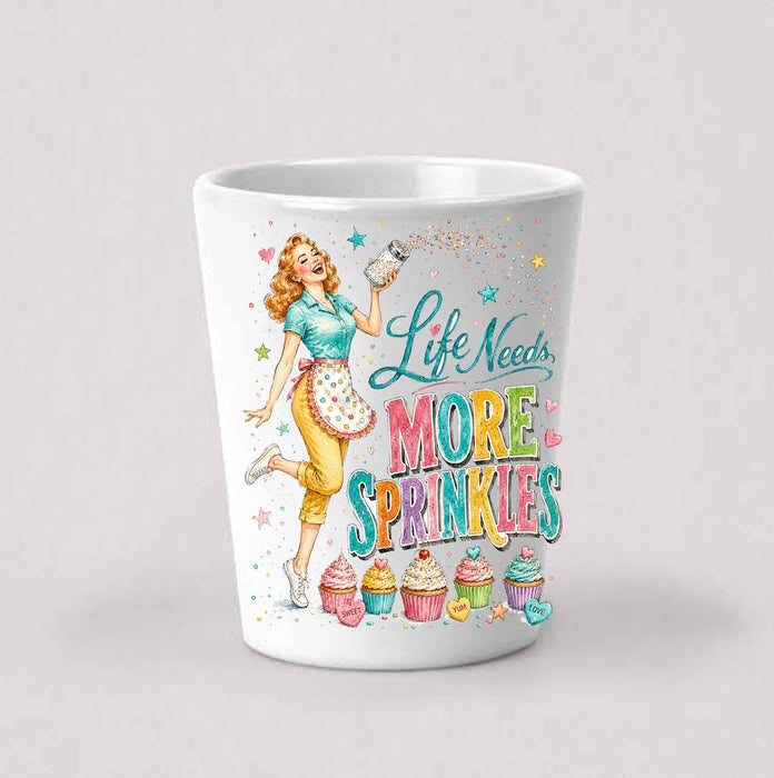 Funny Life Needs More Sprinkles Shot Glass