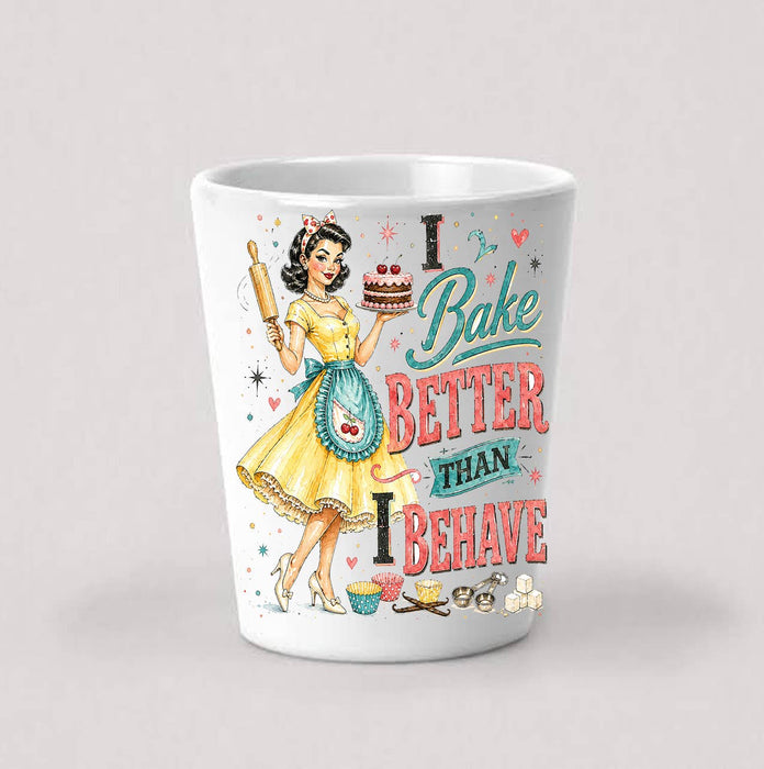 Funny I Bake Better than I Behave Shot Glass