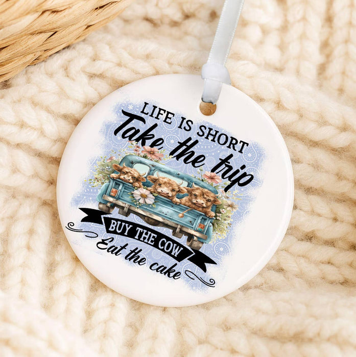 Life is Short By the Cow Eat Cake Ornament