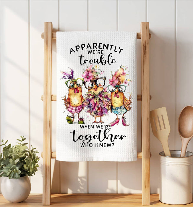 Chickens Apparently we're Trouble Waffle Weave Towel