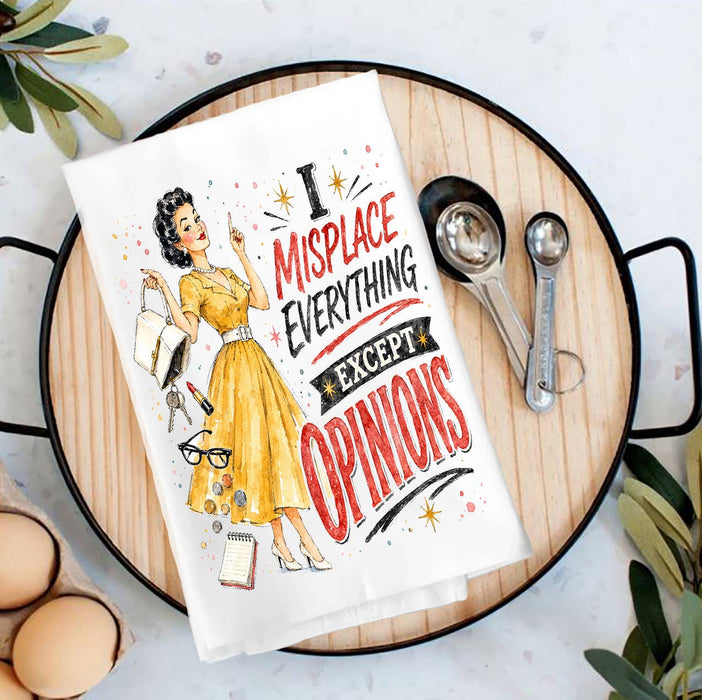 I misplaced everything Except Opinions Tea Towel