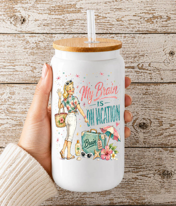 My Brain is on Vacation Glass Cup