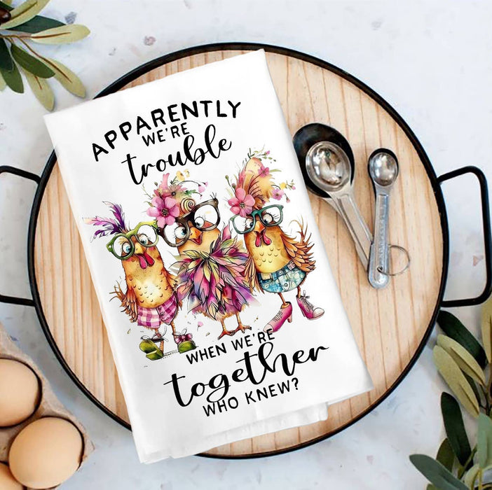 Chickens Apparently we're Trouble Tea Towel