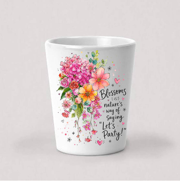 Blossom Nature Saying Lets Party Flowers Shot Glass