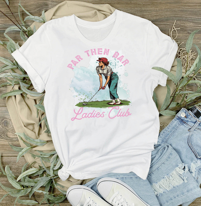 Golf Par Then Bar Ladies Club T-Shirt