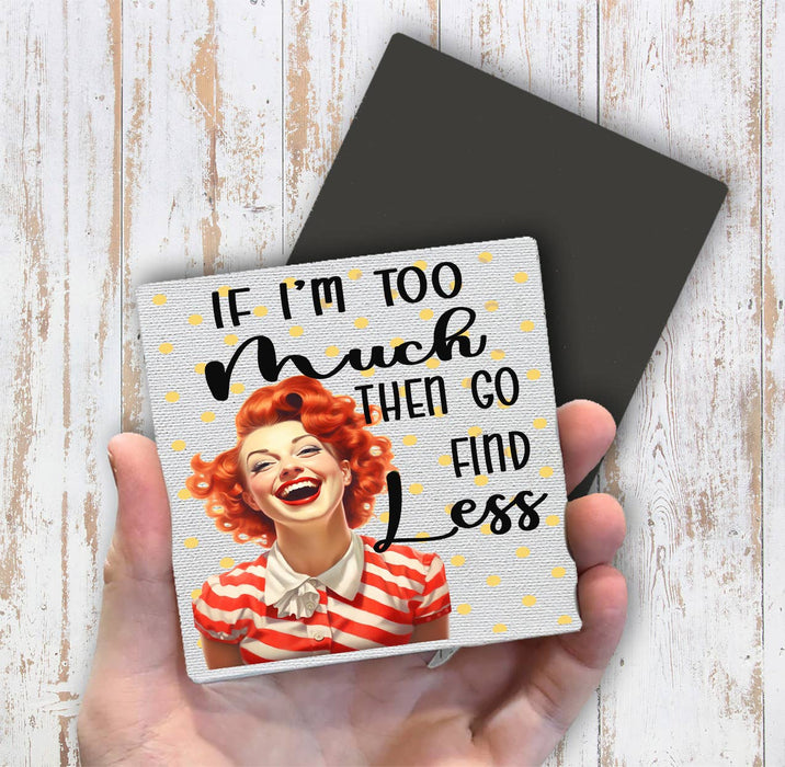 Retro Funny Too Much Find Less Magnet Fridge