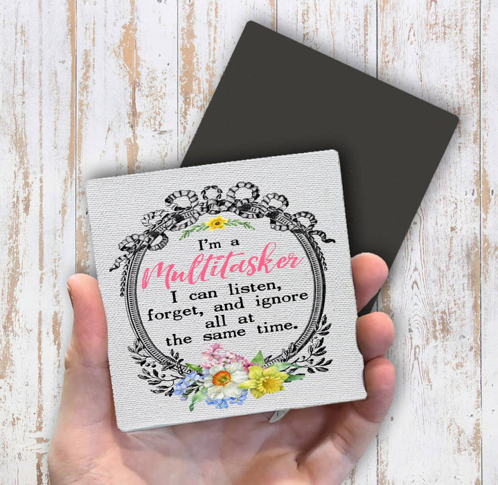 I'm a Multitasker I Listen forget, Ignore Magnet Fridge