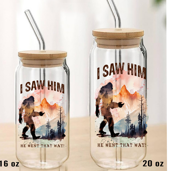 I Saw Him Big Foot Sasquatch Can Glass with Lid Straw