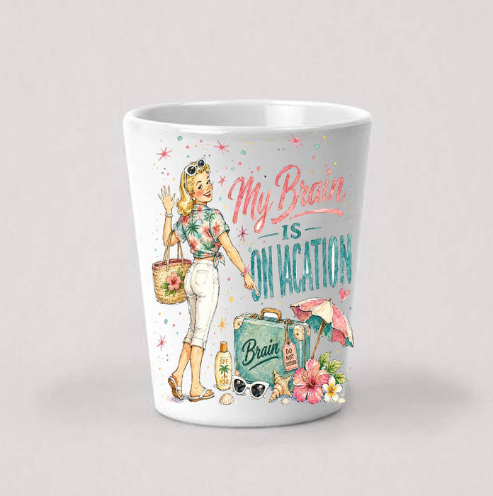 My Brain is on Vacation Shot Glass
