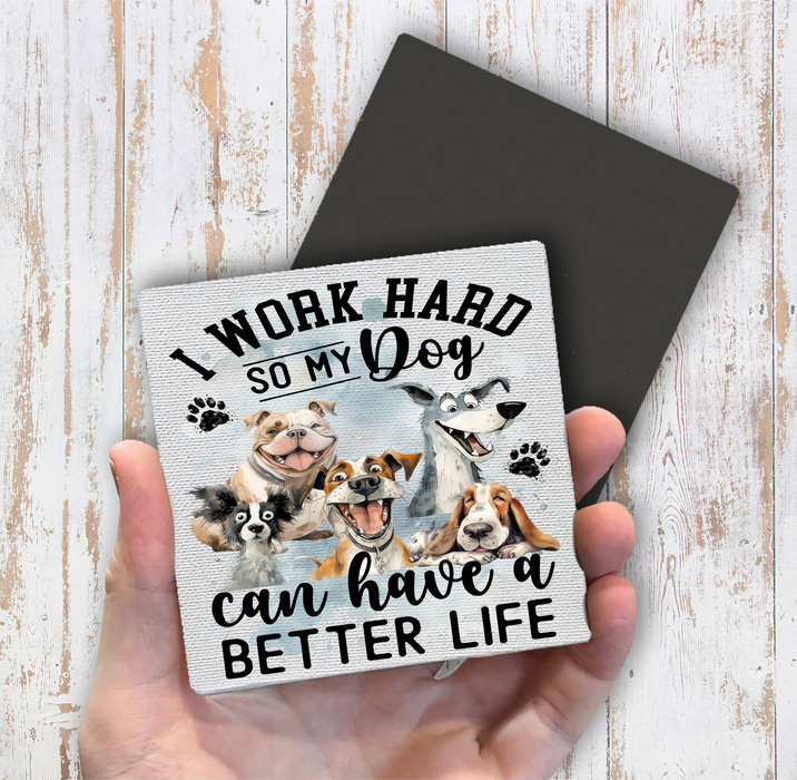 Work Hard for my Dog Magnet Fridge