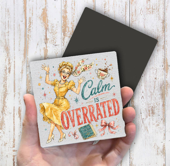 Housewives Calm is Overrated Magnet Fridge