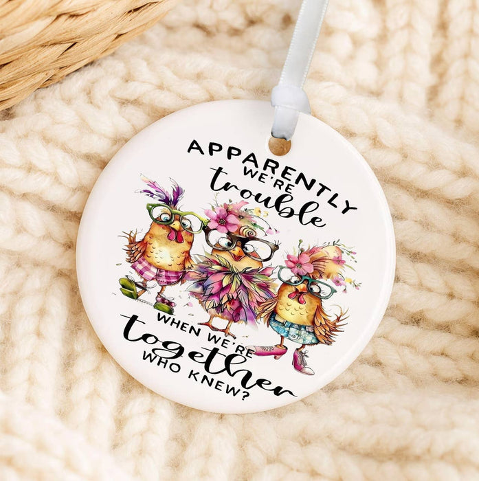 Chickens Apparently we're Trouble Ornament