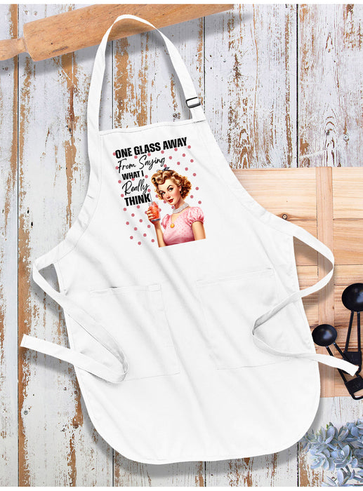 One Glass Away Saying What I Think Apron